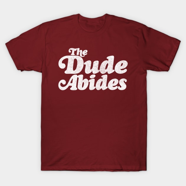 The Dude Abides - Classic Big Lebowski Quote T-Shirt by DankFutura